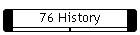 76 History